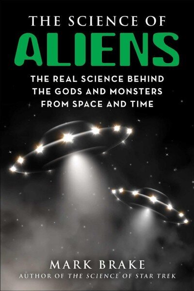 Science of Aliens: The Real Science Behind the Gods and Monsters from Space and Time hind ja info | Majandusalased raamatud | kaup24.ee