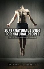 Supernatural Living for Natural People: The Life-giving message of Romans 8 Revised edition цена и информация | Духовная литература | kaup24.ee