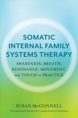 Somatic Internal Family Systems Therapy: Awareness, Breath, Resonance, Movement, and Touch in Practice цена и информация | Книги по социальным наукам | kaup24.ee