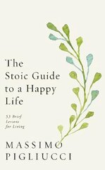 Stoic Guide to a Happy Life: 53 Brief Lessons for Living цена и информация | Исторические книги | kaup24.ee