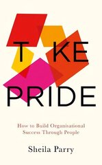 Take Pride: How to Build Organisational Success Through People hind ja info | Majandusalased raamatud | kaup24.ee