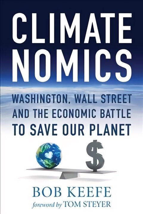 Climatenomics: Washington, Wall Street and the Economic Battle to Save Our Planet hind ja info | Majandusalased raamatud | kaup24.ee