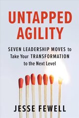 Untapped Agility: Seven Leadership Moves to Take Your Transformation to the Next Level hind ja info | Majandusalased raamatud | kaup24.ee