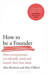 How to Be a Founder: How Entrepreneurs can Identify, Fund and Launch their Best Ideas hind ja info | Majandusalased raamatud | kaup24.ee