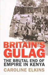 Britain's Gulag: The Brutal End of Empire in Kenya цена и информация | Исторические книги | kaup24.ee