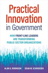 Practical Innovation in Government: How Front-Line Leaders Are Transforming Public-Sector Organizations цена и информация | Книги по экономике | kaup24.ee