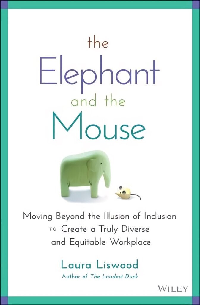 Elephant and the Mouse: Moving Beyond the Illu sion of Inclusion to Create a Truly Diverse and Eq uitable Workplace цена и информация | Majandusalased raamatud | kaup24.ee