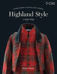 Highland Style: Fashioning Highland dress c. 1745-1845 hind ja info | Ajalooraamatud | kaup24.ee