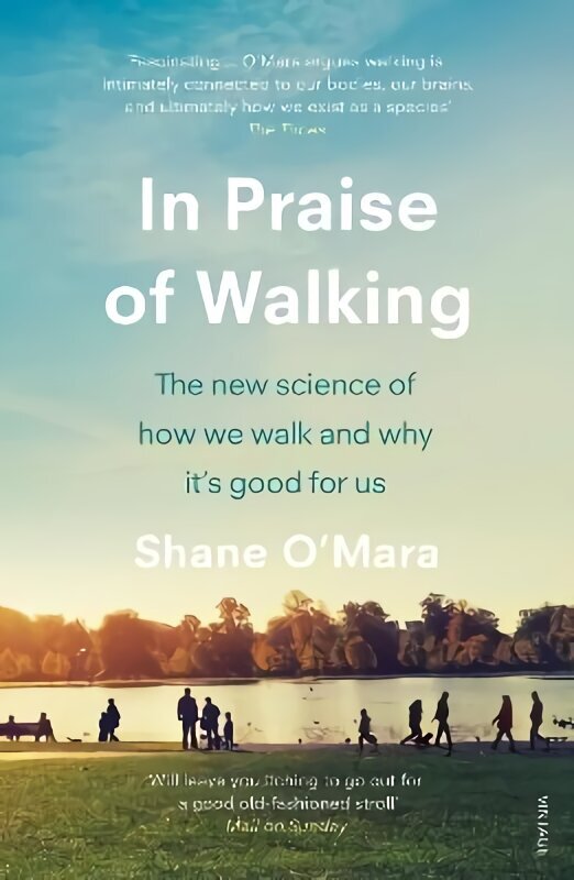 In Praise of Walking: The new science of how we walk and why it's good for us hind ja info | Majandusalased raamatud | kaup24.ee