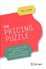 Pricing Puzzle: How to Understand and Create Impactful Pricing for Your Products 1st ed. 2020 hind ja info | Majandusalased raamatud | kaup24.ee