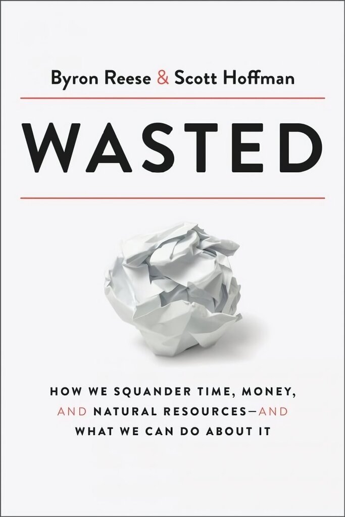 Wasted: How We Squander Time, Money, and Natural Resources-and What We Can Do About It hind ja info | Majandusalased raamatud | kaup24.ee