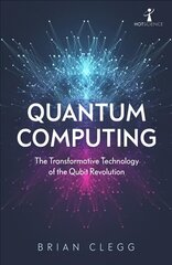 Quantum Computing: The Transformative Technology of the Qubit Revolution hind ja info | Majandusalased raamatud | kaup24.ee