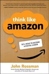 Think Like Amazon: 50 1/2 Ideas to Become a Digital Leader hind ja info | Majandusalased raamatud | kaup24.ee
