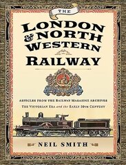 London & North Western Railway: Articles from the Railway Magazine Archives - The Victorian Era and the Early 20th Century цена и информация | Путеводители, путешествия | kaup24.ee