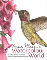 Anna Mason's Watercolour World: Create Vibrant, Realistic Paintings Inspired by Nature hind ja info | Eneseabiraamatud | kaup24.ee