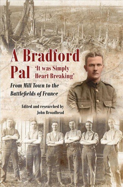Bradford Pal: 'It was Simply Heart Breaking' - From Mill Town to the Battlefields of France hind ja info | Elulooraamatud, biograafiad, memuaarid | kaup24.ee