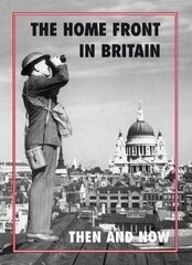 Home Front in Britain Then and Now цена и информация | Исторические книги | kaup24.ee