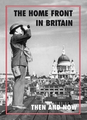 Home Front in Britain Then and Now цена и информация | Ajalooraamatud | kaup24.ee