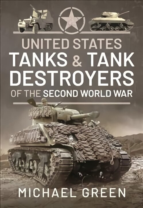 United States Tanks and Tank Destroyers of the Second World War цена и информация | Ühiskonnateemalised raamatud | kaup24.ee