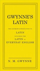 Gwynne's Latin: The Ultimate Introduction to Latin Including the Latin in Everyday English цена и информация | Пособия по изучению иностранных языков | kaup24.ee