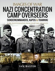 Nazi Concentration Camp Overseers: Sonderkommandos, Kapos & Trawniki - Rare Photographs from Wartime Archives цена и информация | Исторические книги | kaup24.ee