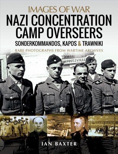 Nazi Concentration Camp Overseers: Sonderkommandos, Kapos & Trawniki - Rare Photographs from Wartime Archives hind ja info | Ajalooraamatud | kaup24.ee