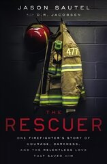Rescuer: One Firefighter's Story of Courage, Darkness, and the Relentless Love That Saved Him hind ja info | Elulooraamatud, biograafiad, memuaarid | kaup24.ee
