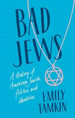 Bad Jews: A History of American Jewish Politics and Identities цена и информация | Духовная литература | kaup24.ee