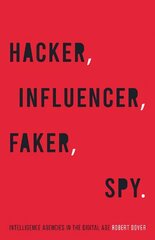 Hacker, Influencer, Faker, Spy: Intelligence Agencies in the Digital Age hind ja info | Ühiskonnateemalised raamatud | kaup24.ee