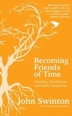 Becoming Friends of Time: Disability, Timefullness, and Gentle Discipleship hind ja info | Usukirjandus, religioossed raamatud | kaup24.ee