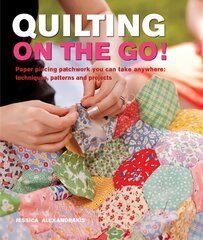 Quilting On The Go!: Paper Piecing Patchwork You Can Take Anywhere: Techniques, Patterns and Projects hind ja info | Tervislik eluviis ja toitumine | kaup24.ee