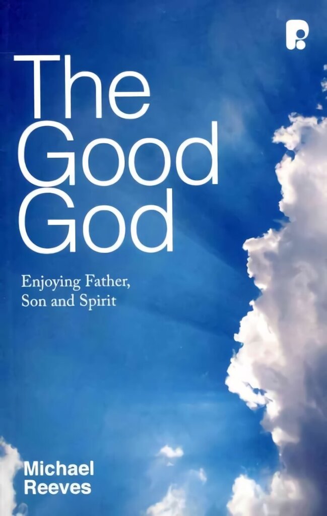 Good God: Enjoying Father, Son, and Spirit: Enjoying Father, Son and Spirit hind ja info | Usukirjandus, religioossed raamatud | kaup24.ee
