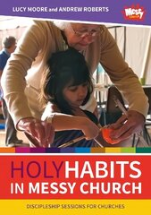 Holy Habits in Messy Church: Discipleship sessions for churches цена и информация | Духовная литература | kaup24.ee