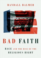 Bad Faith: Race and the Rise of the Religious Right hind ja info | Usukirjandus, religioossed raamatud | kaup24.ee