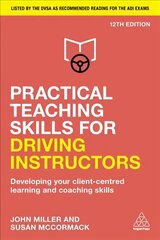 Practical Teaching Skills for Driving Instructors: Developing Your Client-Centred Learning and Coaching Skills 12th Revised edition цена и информация | Самоучители | kaup24.ee