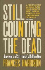 Still Counting the Dead: Survivors of Sri Lanka's Hidden War hind ja info | Ajalooraamatud | kaup24.ee