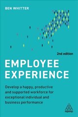 Employee Experience: Develop a Happy, Productive and Supported Workforce for Exceptional Individual and Business Performance 2nd Revised edition цена и информация | Книги по экономике | kaup24.ee