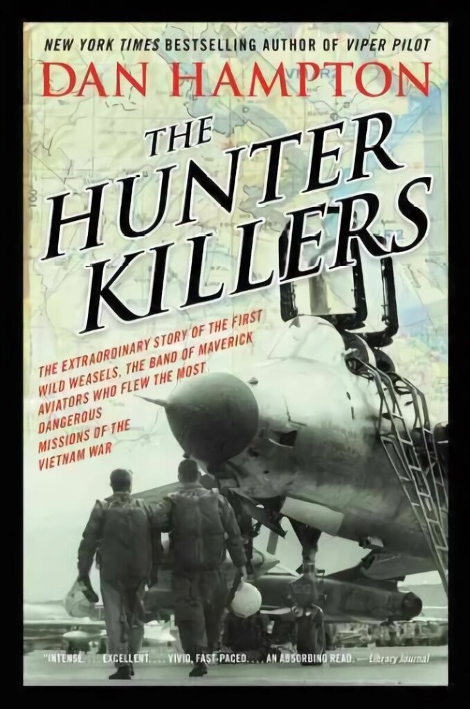 Hunter Killers: The Extraordinary Story of the First Wild Weasels, the Band of Maverick Aviators Who Flew the Most Dangerous Missions of the Vietnam War цена и информация | Ajalooraamatud | kaup24.ee