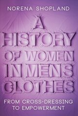 History of Women in Men's Clothes: From Cross-Dressing to Empowerment hind ja info | Ajalooraamatud | kaup24.ee