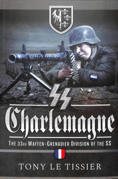 SS Charlemagne: The 33rd Waffen-Grenadier Division of the SS цена и информация | Ajalooraamatud | kaup24.ee