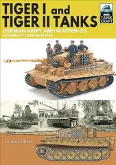 Tiger I & Tiger II Tanks: German Army and Waffen-SS Normandy Campaign 1944 hind ja info | Ühiskonnateemalised raamatud | kaup24.ee