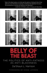Belly of the Beast: The Politics of Anti-Fatness as Anti-Blackness hind ja info | Ühiskonnateemalised raamatud | kaup24.ee