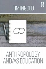 Anthropology and/as Education: Anthropology, Art, Architecture and Design hind ja info | Ühiskonnateemalised raamatud | kaup24.ee