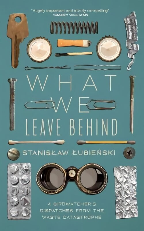 What We Leave Behind: A Birdwatcher's Dispatches from the Waste Catastrophe hind ja info | Ühiskonnateemalised raamatud | kaup24.ee