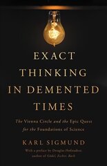 Exact Thinking in Demented Times: The Vienna Circle and the Epic Quest for the Foundations of Science цена и информация | Биографии, автобиогафии, мемуары | kaup24.ee