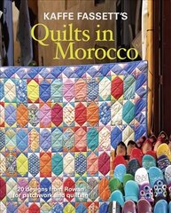 Kaffe Fassett's Quilts in Morocco: 20 Designs from Rowan for Patchwork and Quilting hind ja info | Tervislik eluviis ja toitumine | kaup24.ee