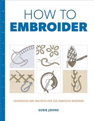 How to Embroider: Techniques and Projects for the Complete Beginner цена и информация | Книги о питании и здоровом образе жизни | kaup24.ee