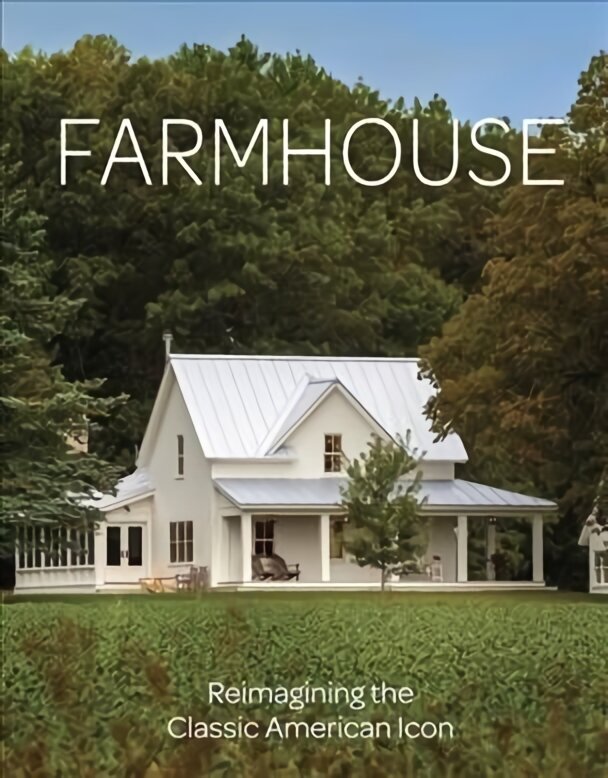 Farmhouse: Inspiration for the Classic American Home цена и информация | Arhitektuuriraamatud | kaup24.ee