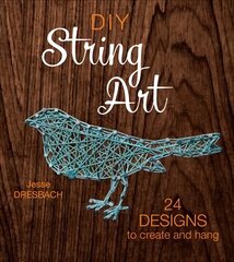 DIY String Art: 24 Designs to Create and Hang цена и информация | Книги о питании и здоровом образе жизни | kaup24.ee