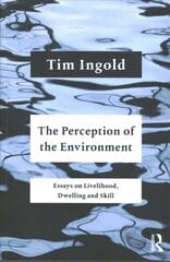 Perception of the Environment: Essays on Livelihood, Dwelling and Skill цена и информация | Книги по социальным наукам | kaup24.ee